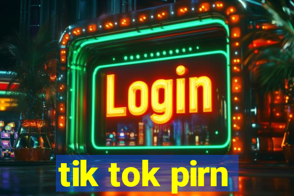 tik tok pirn